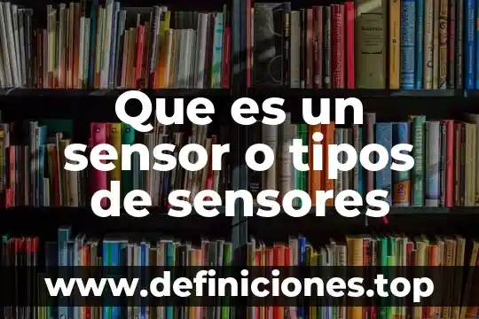 Qué es habilidad y sus tipos 8 Que es un sensor o tipos de sensores