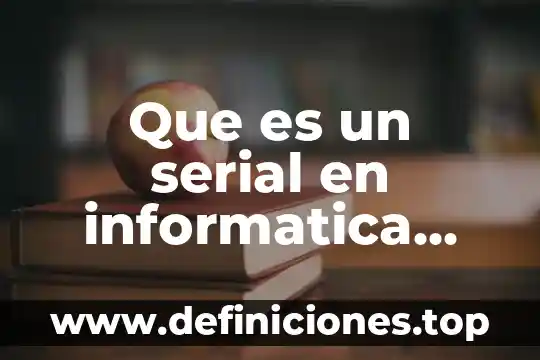 Qué es un resolución en informática 5 Que es un serial en informatica para programas