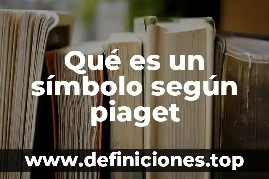 Qué es la polación según las constituciones 3 Qué es un símbolo según piaget