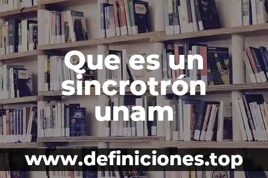 Que es un sincrotrón unam