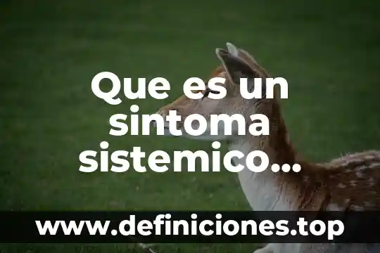 Que es un análisis sistemico de problemas de la realidad 8 Que es un sintoma sistemico fisioplogia