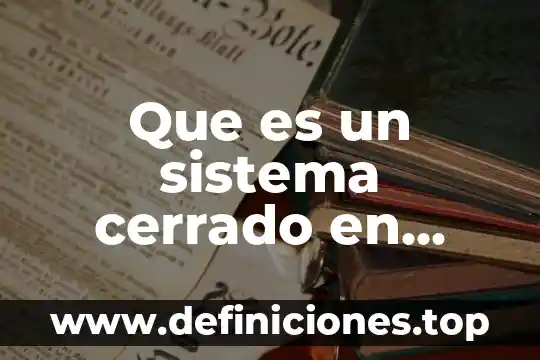 Que es un sistema cerrado en desarrollo organizacional