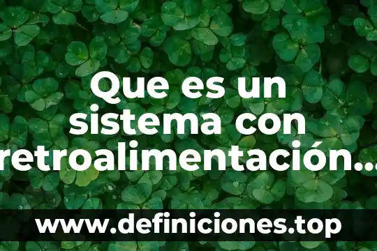 Que es la psicologia positiva y su proposito 6 Que es un sistema con retroalimentación positiva