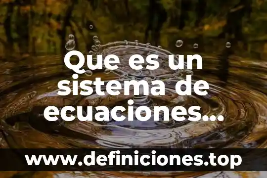 Qué es el método redox para balancear ecuaciones 7 Que es un sistema de ecuaciones lineales por dos incognitas