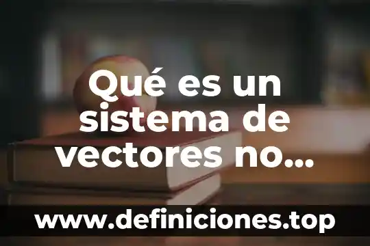Qué es un sistema de vectores no concurrentes
