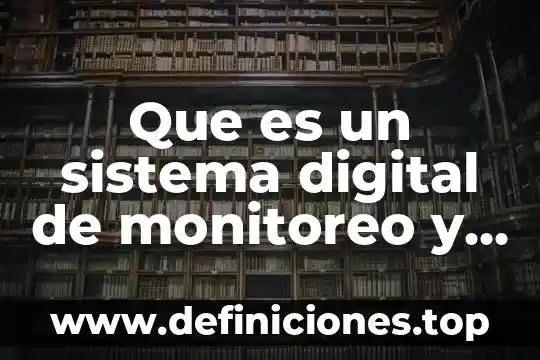 Qué es monitoreo en un proyecto 5 Que es un sistema digital de monitoreo y controlsdmc