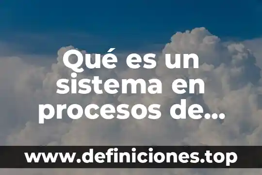 Que es ser un gallego 5 Qué es un sistema en procesos de manufactura