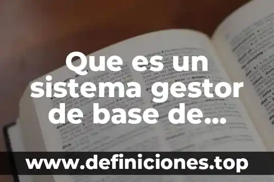Que es un sistema gestor de base de datos sgbd