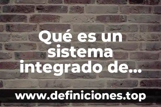 Qué es un sistema integrado de gestión de calidad