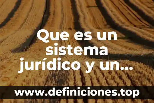 Que es un sistema jurídico y un orden jurídico