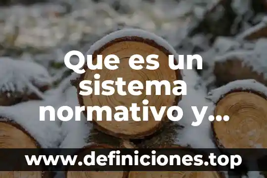 Que es un sistema normativo y sistema juridico