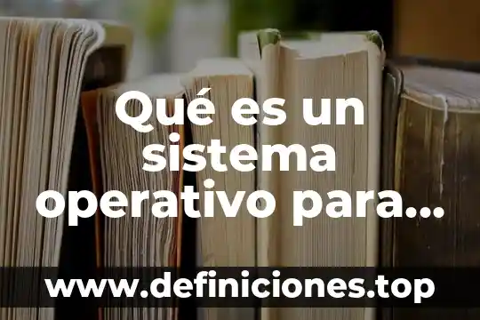 Qué es lo que hacemos en cada estación del año 6 Qué es un sistema operativo para estación de trabajo