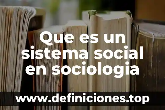 Que es sociología comprensiva mapa conceptual 7 Que es un sistema social en sociologia