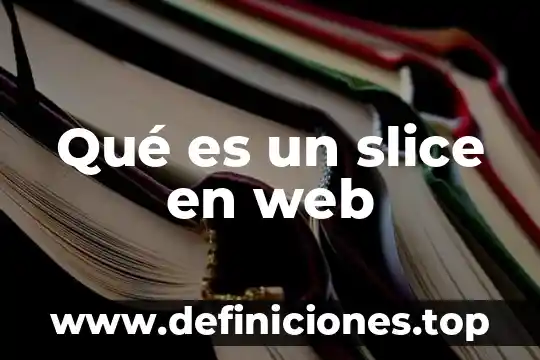 Qué es un slice en web