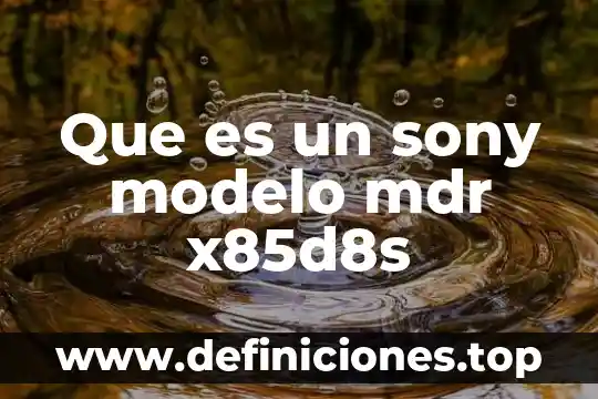Qué es mejor Sony Xperia XZ o Huawei P9 5 Que es un sony modelo mdr x85d8s
