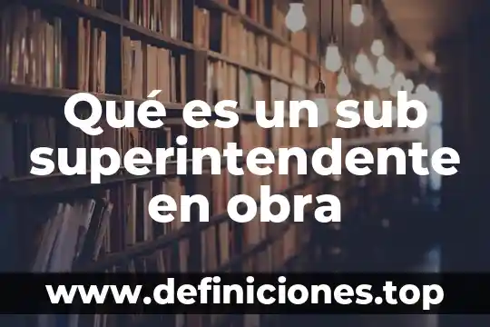 Que es una lectora de una obra dramatisada 8 Qué es un sub superintendente en obra