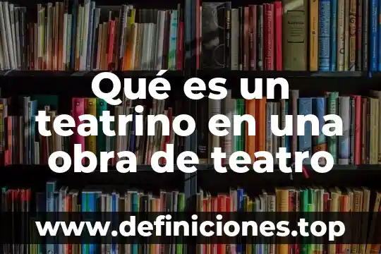 Que es la estructura de una obra de teatro 7 Qué es un teatrino en una obra de teatro