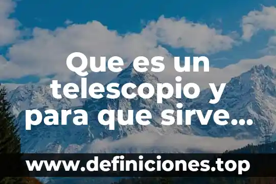 Que es una trabalenguas significado para niños 8 Que es un telescopio y para que sirve para niños