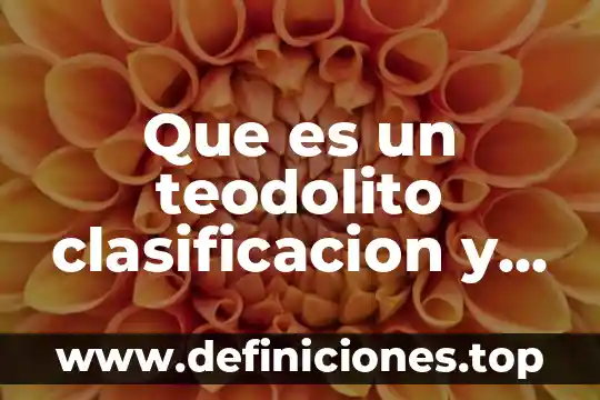 Que es un teodolito clasificacion y tipos