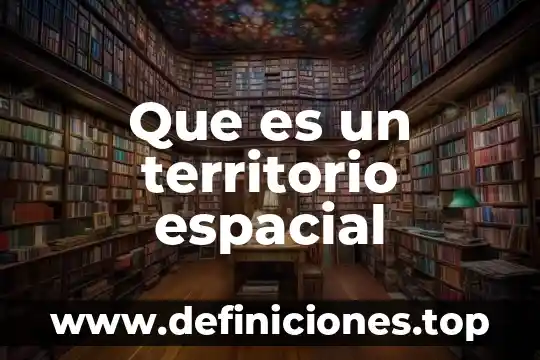 Que es el estado en derecho territorio 7 Que es un territorio espacial