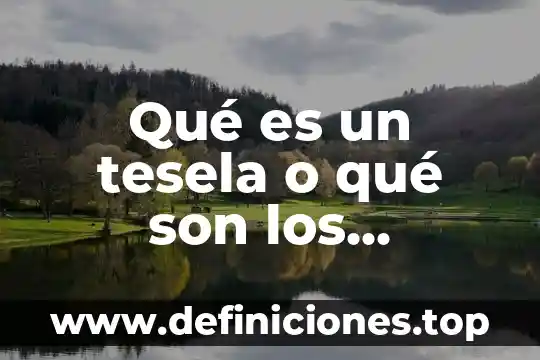 Que es un electroiman y de que depende su fuerza 7 Qué es un tesela o qué son los teselados matemáticos
