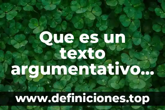 Que es un texto argumentativo de si mismo