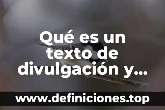 Que es el texto divulgacion cientifica y una breve definición 3 Qué es un texto de divulgación y ejemplo