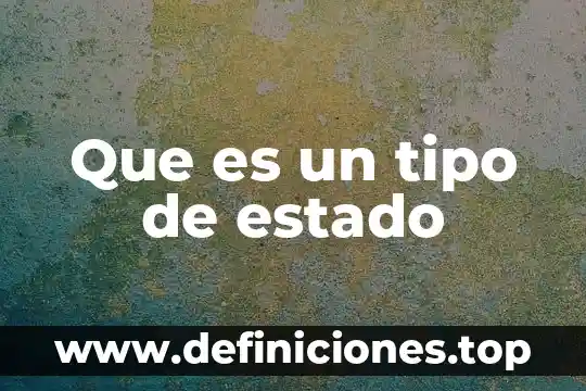 Que es un tipo de estado