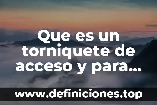 Que es dificultad en el acceso en programacion 3 Que es un torniquete de acceso y para que sirve