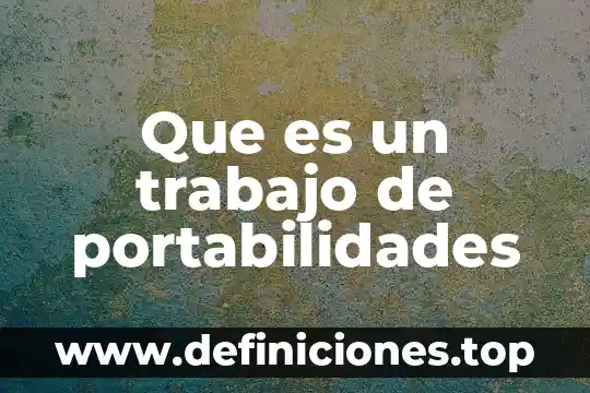 Que es un trabajo de portabilidades