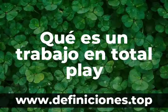 Qué es un trabajo en total play