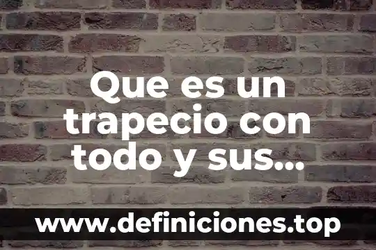 Que es plan todo incluido 7 Que es un trapecio con todo y sus caracteristicas