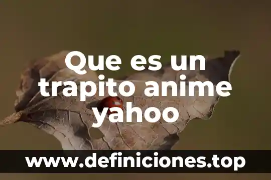 Que es un trapito anime yahoo
