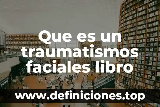 Que es un traumatismos faciales libro