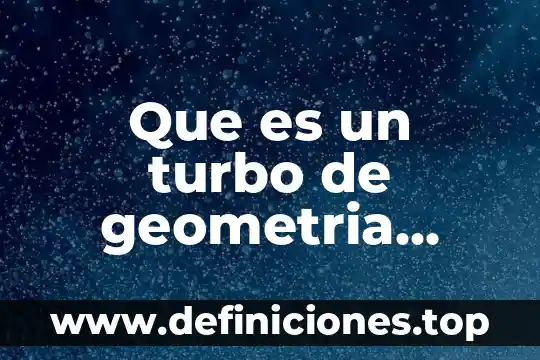 Que es un turbo de geometria variable
