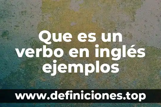 Que es un verbo en inglés ejemplos