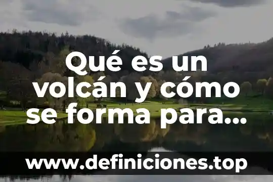 Que es respeto significado para niños 3 Qué es un volcán y cómo se forma para niños