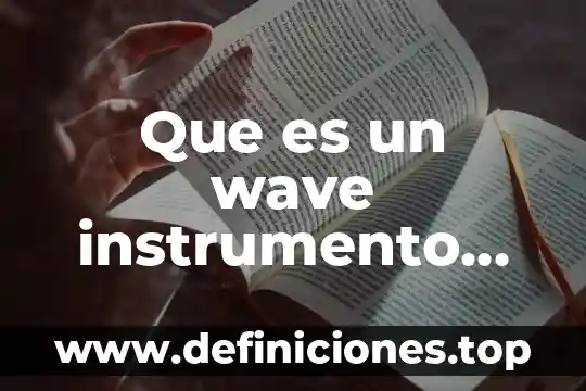 Que es un instrumento de lectura directa 7 Que es un wave instrumento musical
