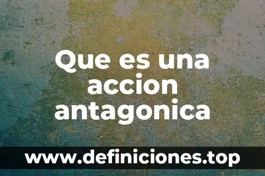 Acción rescisoria que es 4 Que es una accion antagonica