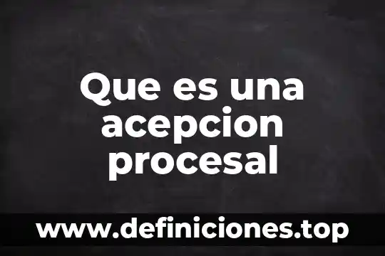 Que es la jactancia procesal 5 Que es una acepcion procesal