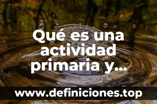 Qué es la hipertensión arterial primaria 3 Qué es una actividad primaria y secundaria