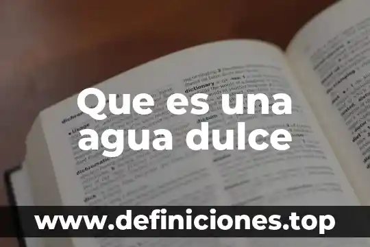 Que es una agua dulce