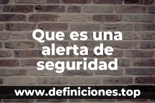 Que es seguridad prevencion 6 Que es una alerta de seguridad