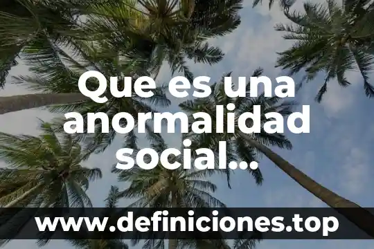 Que es una anormalidad social cuestionario