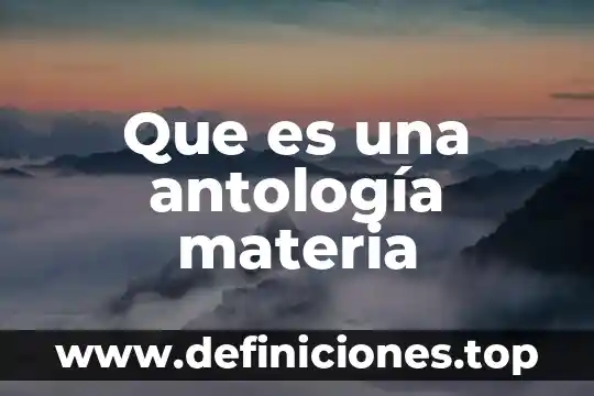 Que es una antología materia