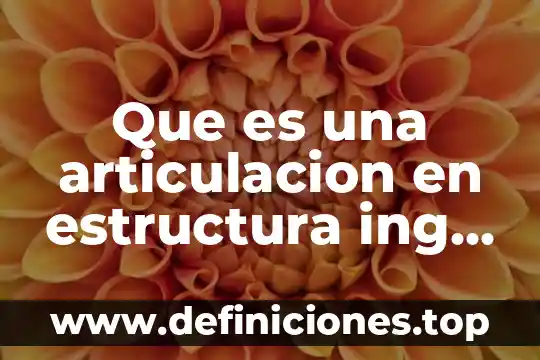Que es una articulacion en estructura ing civil