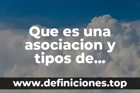 Que es una asociacion y tipos de asociaciones en mexico