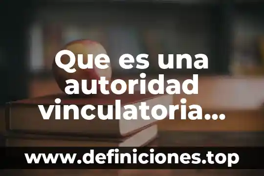 Que es una autoridad vinculatoria inviolable
