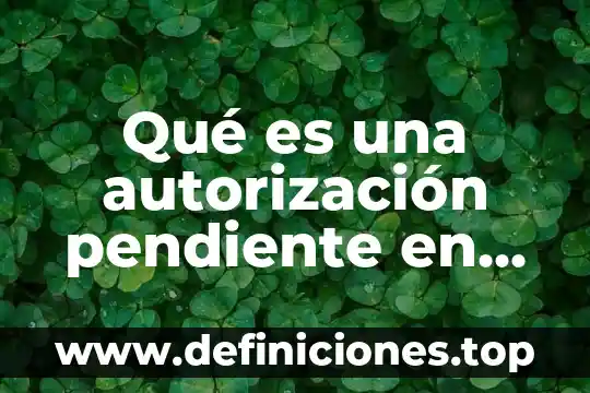 Que es variable pendiente en matemáticas 6 Qué es una autorización pendiente en tarjeta de nómina