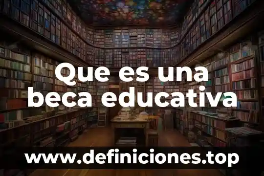 Que es una beca educativa